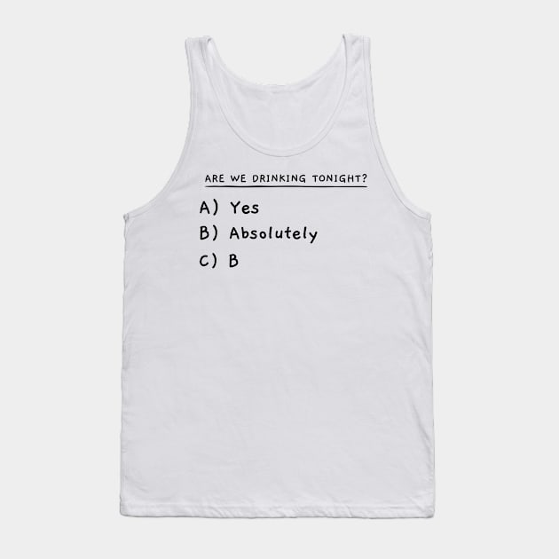 Are We Drinking Tonight? Tank Top by jeune98